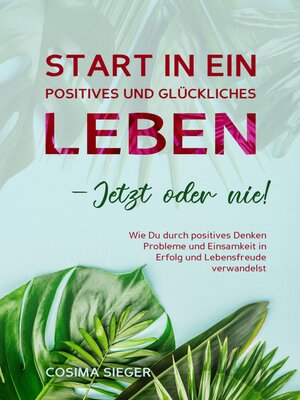 cover image of Start in ein positives und glückliches Leben--jetzt oder nie!